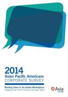 2014 Asian Pacific Americans Corporate Survey: Building Value in the Global Marketplace: Engaging Asian Pacific American and Asian Talent 1500242675 Book Cover