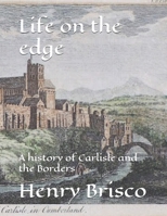 Life on the edge: A history of Carlisle and the Borders B0DSZFJ29Z Book Cover