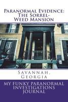 Paranormal Evidence: The Sorrel-Weed Mansion: My Funky Paranormal Investigations Journal 1986881741 Book Cover