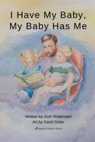 I Have My Baby, My Baby Has Me 1732101205 Book Cover