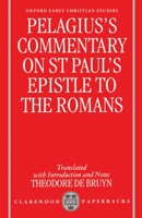 Pelagius's Commentary on St Paul's Epistle to the Romans (Oxford Early Christian Studies) 0198269803 Book Cover