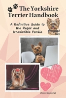 The Yorkshire Terrier Handbook: A Definitive Guide to the Regal and Irresistible Yorkie B0DRYY8SZV Book Cover