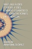 MÁS ALLÁ DEL ESPEJO Y DEL CAMPO CUÁNTICO. SINTONIZACIONES DE ENERGÍA (Spanish Edition) B084QKB3G1 Book Cover