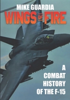 Wings of Fire: A Combat History of the F-15 0999644343 Book Cover