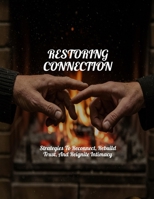 RESTORING CONNECTION Strategies To Reconnect, Rebuild Trust, And Reignite Intimacy B0FHDRXJMG Book Cover