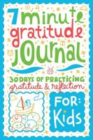 7 Minute Gratitude Journal for Kids : 30 Days of Practicing Gratitude and Reflection 0578678411 Book Cover