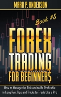 Forex Trading for Beginners Book #8: How to Manage the Risk and to Be Profitable in Long Run, Tips and Tricks to Trade Like a Pro 1803254491 Book Cover