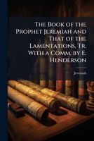The Book of the Prophet Jeremiah and That of the Lamentations, Tr. with a Comm. by E. Henderson 1147100764 Book Cover