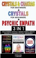 CRYSTALS AND CHAKRAS FOR BEGINNERS + CRYSTAL FOR BEGINNERS + PSYCHIC EMPATH - 3 in 1: Discovering Crystals' Hidden Power and Empath Healing to Enhance Psychic Awareness! 1801134324 Book Cover