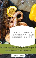 The Ultimate Mediterranean Dinner Guide: Delicious and Fast Step by Step Recipes for Mediterranean Diet Beginner 1802697357 Book Cover