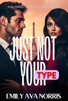 Just Not Your Type: A Billionaire Enemies To Lovers Romance With Secrets, Scars And Second Chances B0F5VW7LMS Book Cover