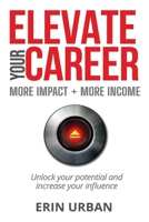 Elevate Your Career: More Impact + More Income 057882082X Book Cover