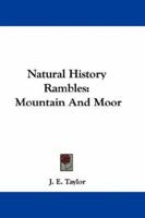 Natural History Rambles: Mountain And Moor 0548311250 Book Cover