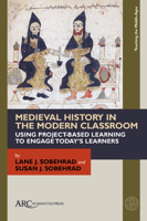 Medieval Topics Through Project-Based Learning : Using the Digital Humanities to Create an Authentic Learning Experience 1641893966 Book Cover