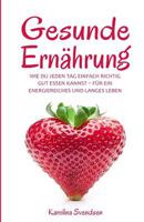 Gesunde Ernährung: Wie du jeden Tag einfach richtig gut essen kannst, für ein energiereiches und langes Leben 197606774X Book Cover