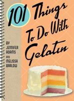 101 Things to Do with Gelatin (101) 1423602471 Book Cover