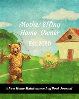 Mother Effing Home Owner Est. 2020: A New Home Maintenance Log Book Journal: 2 Years Tracker & Perfect Gift For House Real Estate Owners 1692491830 Book Cover