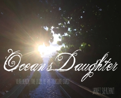 Ocean's Daughter: Vero Beach...The Jewel of the Treasure Coast 0991606787 Book Cover