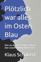 Plötzlich war alles im Osten Blau: Was uns die alten Prophezeiungen über unsere Zukunft vorhersagen. (German Edition) B0DZBZMRDW Book Cover