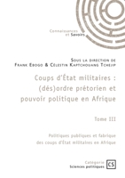 Coups d'État militaires - Tome 3: Politiques publiques et fabrique des coups d'État militaires en Afrique (French Edition) 2342371160 Book Cover