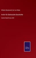 Archiv für Sächsische Geschichte: Zweiter Band Erstes Heft 3375023405 Book Cover