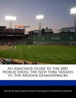 An Armchair Guide to the 2001 World Series: The New York Yankees vs. the Arizona Diamondbacks 124170984X Book Cover