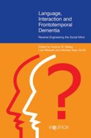 Language, Interaction, and Frontotemporal Dementia: Reverse Engineering the Social Mind 1781790396 Book Cover