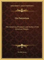 On Patriotism: The Condition, Prospects and Duties of the American People 076617168X Book Cover
