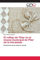 El reflejo de Thiar en el museo municipal de Pilar de la Horadada: El dominio de su entorno social 3659099724 Book Cover