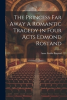 The Princess Far Away A Romantic Tragedy in Four Acts Edmond Rostand 1022003224 Book Cover