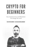 Crypto for beginners: How Cryptocurrency and Blockchain will change the world 1791844383 Book Cover