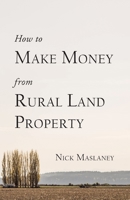 How to Make Money from Rural Land Property: A How to Guide to Generate Monthly Income Finding Profitable Rural Residential Properties 0998122203 Book Cover