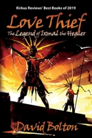Love Thief, the Legend of Ixmal the Healer 1684331544 Book Cover