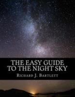 The Easy Guide to the Night Sky: Discovering the Constellations with Your Eyes and Binoculars 1530463467 Book Cover