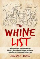 The Whine List: A Humorous and Engaging 30-Day Devotional Based on Those Who Have Grumbled Before Us. 1090437692 Book Cover