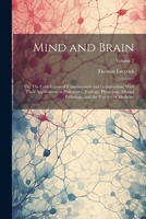 Mind and Brain: Or, The Correlations of Consciousness and Organization; With Their Applications to Philosophy, Zoology, Physiology, Mental Pathology, and the Practice of Medicine; Volume 2 1021448389 Book Cover