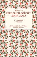 History of Frederick County, Maryland, Volume I 0806379731 Book Cover