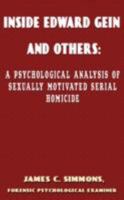 Inside Edward Gein and Others: A Psychological Analysis of Sexually Motivated Serial Homicide 1494937735 Book Cover