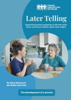 Later Telling: Supporting parents preparing to tell their adult donor conceived children about their origins 1912886251 Book Cover