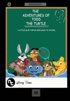 The Adventures of Todd the Turtle: A Little Blue Turtle Goes Back to School 1516923812 Book Cover