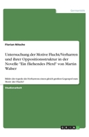 Untersuchung der Motive Flucht/Verharren und ihrer Oppositionsstruktur in der Novelle Ein fliehendes Pferd von Martin Walser: Bildet der Aspekt des ... zum Motiv der Flucht? 3346269809 Book Cover