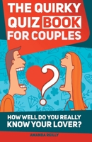 The Quirky Quiz Book for Couples: How Well Do You Really Know Your Lover? 1973941813 Book Cover