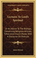 Lectures to Lords Spiritual Or, An advice to the bishops 0548286167 Book Cover