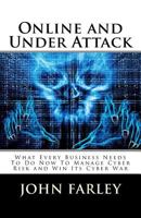 Online and Under Attack: What Every Business Needs to Do Now to Manage Cyber Risk and Win Its Cyber War 1542342902 Book Cover