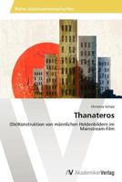 Thanateros: (De)Konstruktion von männlichen Heldenbildern im Mainstream-Film 3639456734 Book Cover