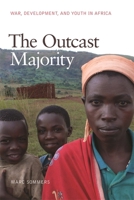 The Outcast Majority: War, Development, and Youth in Africa 0820348856 Book Cover