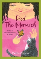 Fred the Monarch: A Tale of Transformation & Hope B0B5KK3G39 Book Cover