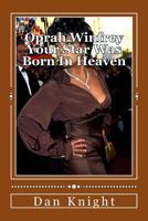 Oprah Winfrey Your Star Was Born in Heaven: Oprah Gail Winfrey Is an Angel Watching Us 1500494089 Book Cover
