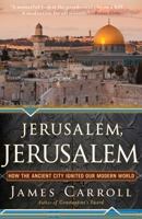 Jerusalem, Jerusalem: How the Ancient City Ignited Our Modern World 0547747624 Book Cover
