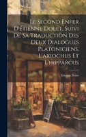 Le Second Enfer d'�tienne Dolet, Suivi de Sa Traduction Des Deux Dialogues Platoniciens, l'Axiochus Et l'Hipparcus 2012689787 Book Cover
